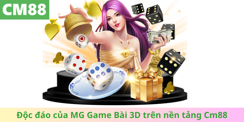 Độc đáo của MG Game Bài 3D trên nền tảng Cm88