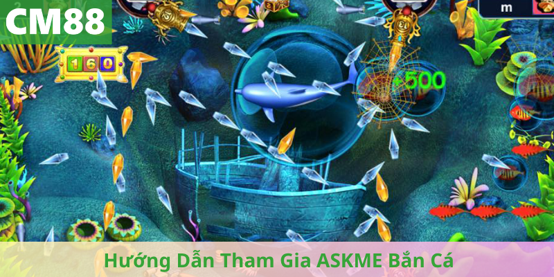 Hướng Dẫn Tham Gia ASKME Bắn Cá An Toàn & Thuận Tiện