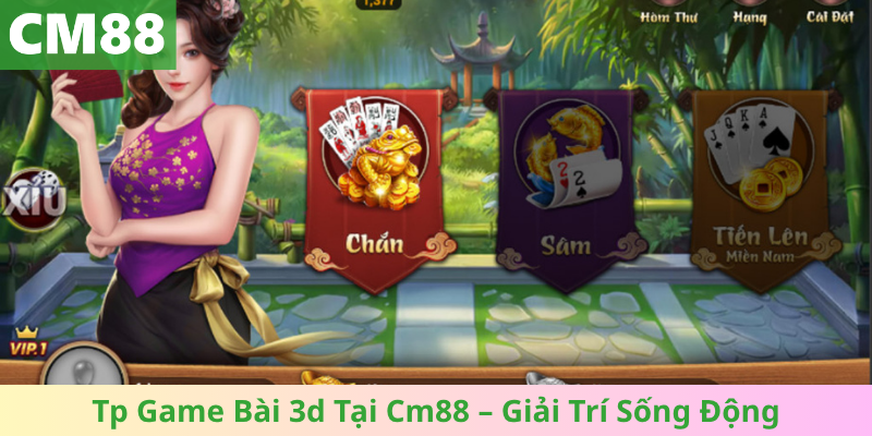 Tp Game Bài 3d Tại Cm88 – Giải Trí Sống Động